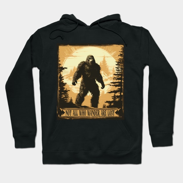 Not All Who Wander are Lost Bigfoot Hoodie by Psycho Slappy